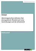 E-Book (pdf) Alter(n)sgerechtes Arbeiten. Der demografische Wandel und seine Auswirkungen auf die Arbeitswelt von Nina Sauter