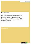 E-Book (pdf) Die Univariate und die Multivariate Zeitreihenanalyse. Theoretische Grundlagen und Anwendung auf den Datensatz Japan von Franz Schmid