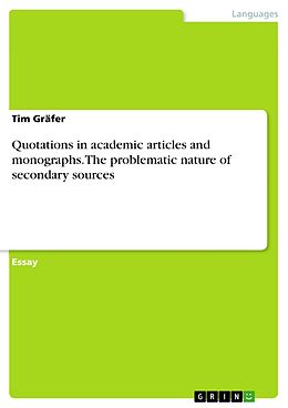 E-Book (pdf) Quotations in academic articles and monographs. The problematic nature of secondary sources von Tim Gräfer