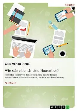 E-Book (epub) Wie schreibe ich eine Hausarbeit? Schritt für Schritt von der Ideenfindung bis zur fertigen Seminararbeit von GRIN Verlag (Hrsg.