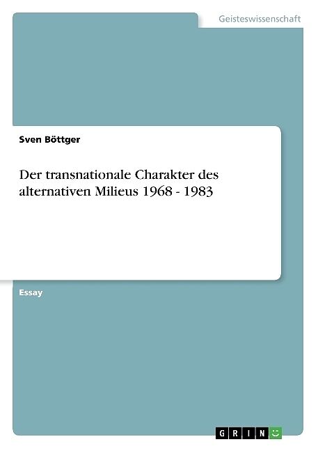 Der transnationale Charakter des alternativen Milieus 1968 - 1983