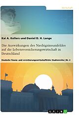 Kartonierter Einband Die Auswirkungen des Niedrigzinsumfeldes auf die Lebensversicherungswirtschaft in Deutschland von Daniel D. H. Lange, Kai A. Kellers