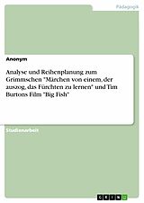 E-Book (pdf) Analyse und Reihenplanung zum Grimmschen "Märchen von einem, der auszog, das Fürchten zu lernen" und Tim Burtons Film "Big Fish" von Anonym