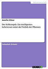 E-Book (pdf) Der Schleimpilz. Ein intelligentes Lebewesen unter der Vielfalt der Pflanzen von Jennifer Ettner