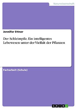 E-Book (pdf) Der Schleimpilz. Ein intelligentes Lebewesen unter der Vielfalt der Pflanzen von Jennifer Ettner