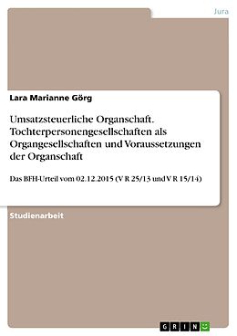 E-Book (pdf) Umsatzsteuerliche Organschaft. Tochterpersonengesellschaften als Organgesellschaften und Voraussetzungen der Organschaft von Lara Marianne Görg