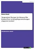 E-Book (pdf) Tiergestützte Therapie bei Demenz. Wie können Tiere in Altenpflegeeinrichtungen eingesetzt werden? von Bianca Kautz