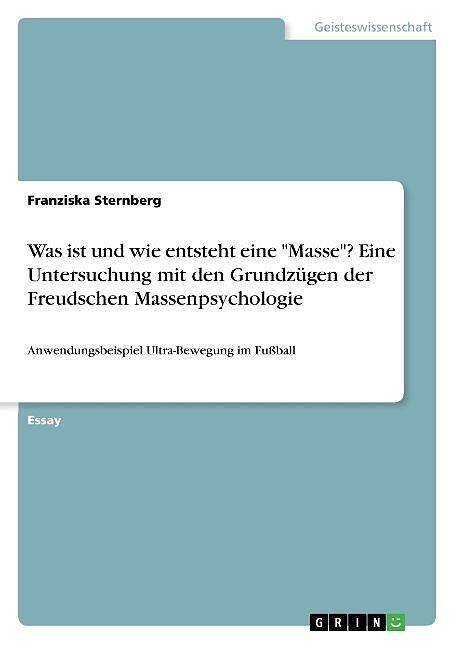 Was ist und wie entsteht eine "Masse"? Eine Untersuchung mit den Grundzügen der Freudschen Massenpsychologie