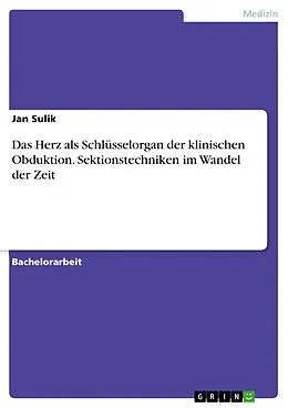 E-Book (epub) Das Herz als Schlüsselorgan der klinischen Obduktion. Sektionstechniken im Wandel der Zeit von Jan Sulik