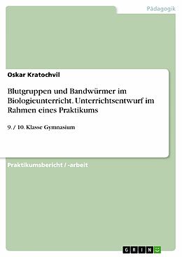 E-Book (pdf) Blutgruppen und Bandwürmer im Biologieunterricht. Unterrichtsentwurf im Rahmen eines Praktikums von Oskar Kratochvil