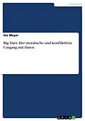 E-Book (pdf) Big Data. Der moralische und konfliktfreie Umgang mit Daten von Ina Meyer