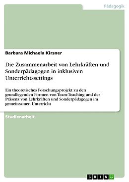 Kartonierter Einband Die Zusammenarbeit von Lehrkräften und Sonderpädagogen in inklusiven Unterrichtssettings von Barbara Michaela Kirsner