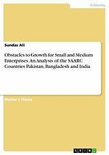 eBook (pdf) Obstacles to Growth for Small and Medium Enterprises. An Analysis of the SAARC Countries Pakistan, Bangladesh and India de Sundas Ali