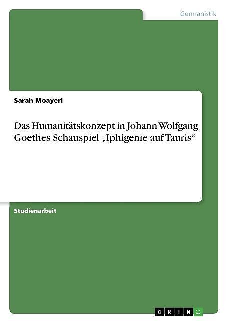 Das Humanitätskonzept in Johann Wolfgang Goethes Schauspiel  Iphigenie auf Tauris 