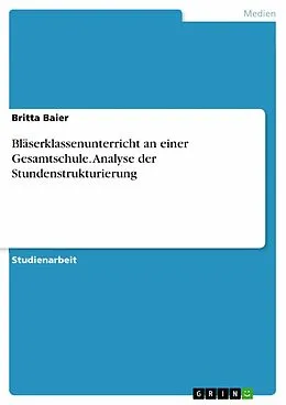 E-Book (pdf) Bläserklassenunterricht an einer Gesamtschule. Analyse der Stundenstrukturierung von Britta Baier