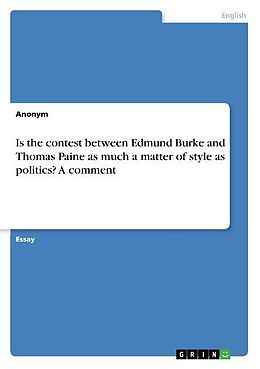 Couverture cartonnée Is the contest between Edmund Burke and Thomas Paine as much a matter of style as politics? A comment de Anonymous