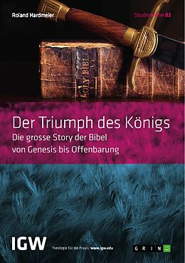 E-Book (pdf) Der Triumph des Königs. Die grosse Story der Bibel von Genesis bis Offenbarung von Roland Hardmeier