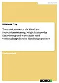 E-Book (pdf) Transaktionskosten als Mittel zur Preisdifferenzierung. Möglichkeiten der Einordnung und wirtschafts- und verbraucherpolitische Handlungsoptionen von Johannes Frey