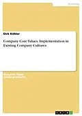 E-Book (pdf) Company Core Values. Implementation in Existing Company Cultures von Dirk Köhler