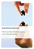 E-Book (pdf) The Team Roles Model According to Dr. Meredith Belbin von Anika Heinrich, Jennifer Wall