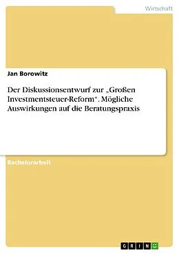 E-Book (epub) Der Diskussionsentwurf zur "Großen Investmentsteuer-Reform". Mögliche Auswirkungen auf die Beratungspraxis von Jan Borowitz