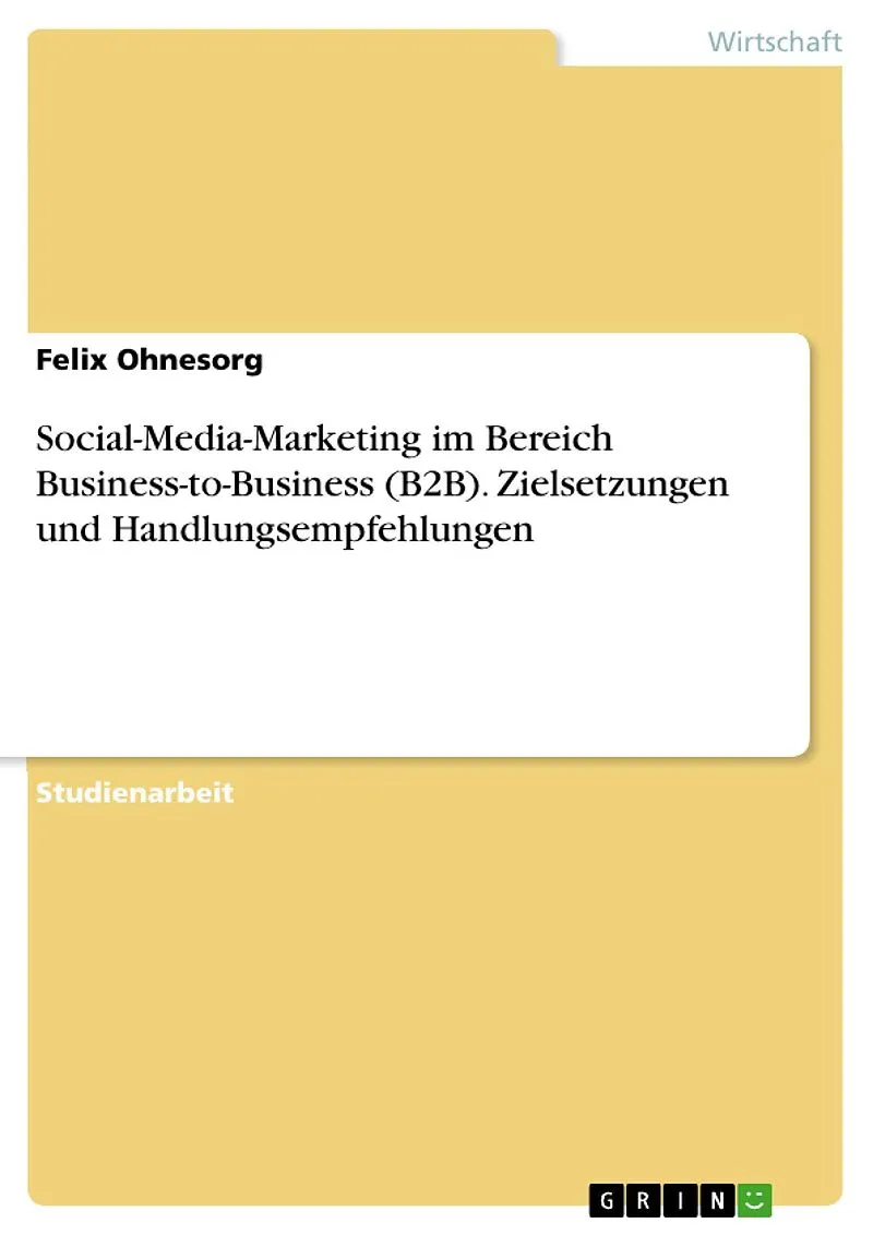 Social-Media-Marketing im Bereich Business-to-Business (B2B). Zielsetzungen und Handlungsempfehlungen