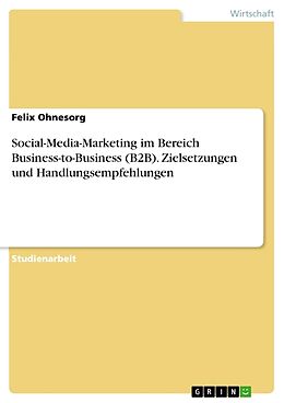 Kartonierter Einband Social-Media-Marketing im Bereich Business-to-Business (B2B). Zielsetzungen und Handlungsempfehlungen von Felix Ohnesorg