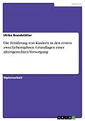 E-Book (epub) Die Ernährung von Kindern in den ersten zwei Lebensjahren. Grundlagen einer altersgerechten Versorgung von Ulrike Brandstätter