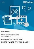 E-Book (pdf) ProSieben ohne den Entertainer Stefan Raab? Profil- und Markenbildung des TV-Senders von Maximilian Reinhold