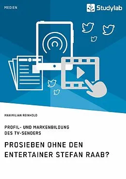 E-Book (pdf) ProSieben ohne den Entertainer Stefan Raab? Profil- und Markenbildung des TV-Senders von Maximilian Reinhold