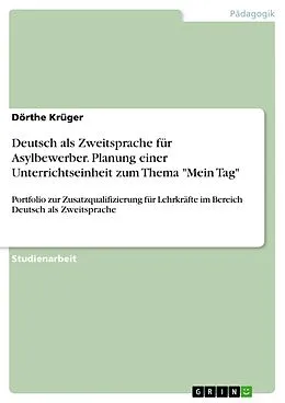 E-Book (pdf) Deutsch als Zweitsprache für Asylbewerber. Planung einer Unterrichtseinheit zum Thema "Mein Tag" von Dörthe Krüger