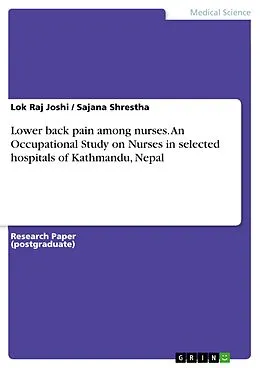 E-Book (pdf) Lower back pain among nurses. An Occupational Study on Nurses in selected hospitals of Kathmandu, Nepal von Lok Raj Joshi, Sajana Shrestha