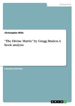 Kartonierter Einband "The Divine Matrix" by Gregg Braden. A book analysis von Christopher Mills
