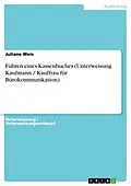 E-Book (epub) Führen eines Kassenbuches (Unterweisung Kaufmann / Kauffrau für Bürokommunikation) von Juliane Weis