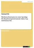E-Book (pdf) Wettbewerbssituation in einer Sportliga. Die Regulierungsinstrumente Salary Cap und Luxury Tax von Vanessa Fritz