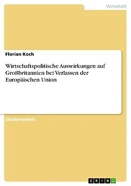 E-Book (pdf) Wirtschaftspolitische Auswirkungen auf Großbritannien bei Verlassen der Europäischen Union von Florian Koch