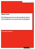 E-Book (pdf) Flüchtlingssituation in Deutschland. Kann die Integration von Asylwerbern gelingen? von Winnie Faust