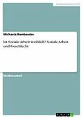 E-Book (pdf) Ist Soziale Arbeit weiblich? Soziale Arbeit und Geschlecht von Michaela Rambauske