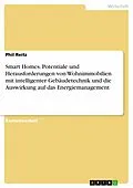 E-Book (pdf) Smart Homes. Potentiale und Herausforderungen von Wohnimmobilien mit intelligenter Gebäudetechnik und die Auswirkung auf das Energiemanagement von Phil Reitz