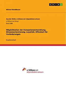 E-Book (pdf) Möglichkeiten der Kompetenzentwicklung. Wissensorientierung, Loyalität, Offenheit für Veränderungen von Michael Mandlbauer