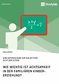 E-Book (epub) Wie wichtig ist Achtsamkeit in der familiären Kindererziehung? Eine Untersuchung zur subjektiven Sicht der Eltern von Sonja Gross