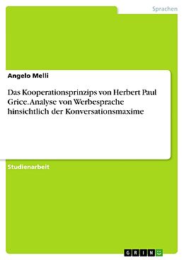 E-Book (pdf) Das Kooperationsprinzips von Herbert Paul Grice. Analyse von Werbesprache hinsichtlich der Konversationsmaxime von Angelo Melli