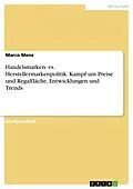 E-Book (pdf) Handelsmarken- vs. Herstellermarkenpolitik. Kampf um Preise und Regalfläche, Entwicklungen und Trends von Marco Menz