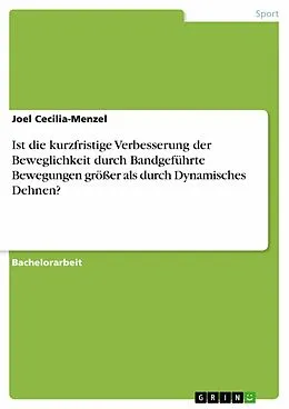 E-Book (pdf) Ist die kurzfristige Verbesserung der Beweglichkeit durch Bandgeführte Bewegungen größer als durch Dynamisches Dehnen? von Joel Cecilia-Menzel