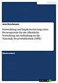 E-Book (pdf) Entwicklung und Implementierung eines Prozessportals für die öffentliche Verwaltung mit Anbindung an die Nationale Prozessbibliothek (NPB) von Jens Hirschmann