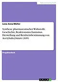 E-Book (pdf) Synthese pharmazeutischer Wirkstoffe. Geschichte, Reaktionsmechanismus, Herstellung und Reinheitsbestimmung von Acetylsalicylsäure (ASS) von Lena Anna Müller