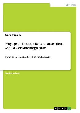 Kartonierter Einband "Voyage au bout de la nuit" unter dem Aspekt der Autobiographie von Franz Stiegler