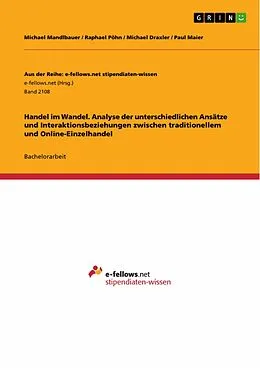 E-Book (pdf) Handel im Wandel. Analyse der unterschiedlichen Ansätze und Interaktionsbeziehungen zwischen traditionellem und Online-Einzelhandel von Michael Mandlbauer, Raphael Pöhn, Michael Draxler