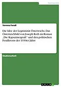 E-Book (epub) Die Idee der Legitimität Österreichs. Das Österreichbild von Joseph Roth im Roman "Die Kapuzinergruft" und den politischen Feuilletons der 1930er Jahre von Verena Fendl