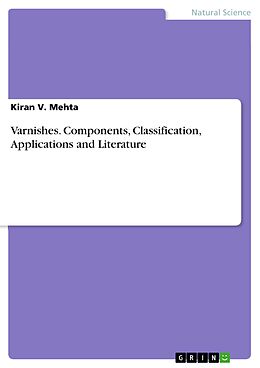 E-Book (epub) Varnishes. Components, Classification, Applications and Literature von Kiran V. Mehta